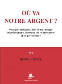 Où va notre argent ?: Pourquoi manquons-nous de tout malgré les prélèvements colossaux sur les entreprises et les particuliers ?