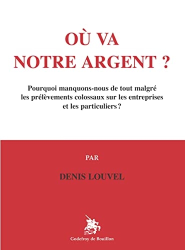Où va notre argent ?: Pourquoi manquons-nous de tout malgré les prélèvements colossaux sur les entreprises et les particuliers ?