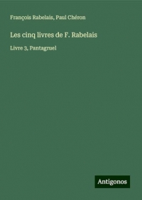 Les cinq livres de F. Rabelais: Livre 3, Pantagruel