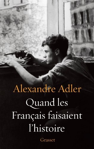 Quand les Français faisaient l'histoire: Essai