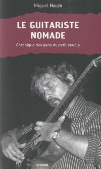 Le guitariste nomade : Chroniques des gens du petit peuple