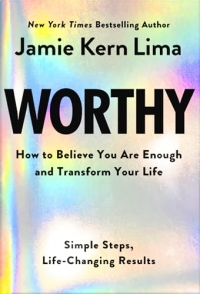Worthy: How to Believe You Are and Transform Your Life