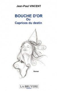 Bouche d'or ou caprices du destin