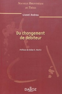 Du changement de débiteur. Volume 92: Nouvelle Bibliothèque de Thèses