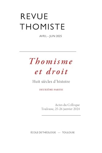 Revue thomiste - N°2/2025: Thomisme et droit. Huit siècles d’histoire deuxième partie
