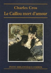 Le Caillou mort d'amour et autres contes : Contes d'anticipation, Contes sens dessus dessous, Proses éparses