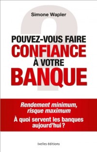 Pouvez-vous faire confiance à votre banque ?