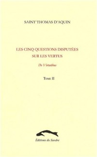 Les Cinq Questions disputées sur les vertus, tome 2