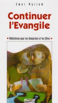 Continuer l'Evangile : Méditations pour dimanches et fêtes