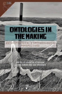 Ontologies in the Making: Anthropological & Archaeological Perspectives