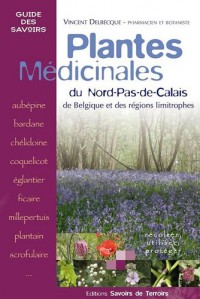 Plantes médicinales : du Nord-Pas-de-Calais, de Belgique et des régions limitrophes : récolter, utiliser, protéger