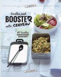 Booster son cerveau en 40 recettes et plus de 60 super-aliments