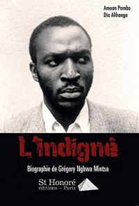 L Indigne - Biographie de Gregory Ngbwa Mintsa