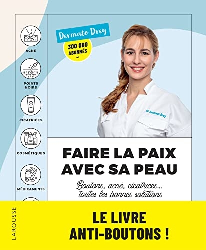 Faire la paix avec sa peau : boutons, acné, cicatrices... toutes les bonnes solutions: Les conseils d'une dermatologue pour une belle peau