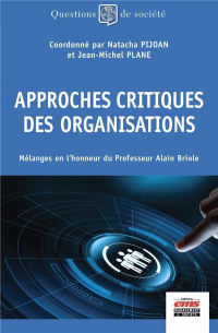 Approches Critiques des Organisations - Melanges en l'Honneur du Professeur Alain Briole