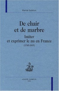 De chair et de marbre : Imiter et exprimer le nu en France (1745-1815)