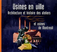 Usines en ville : Architecture et histoire des ateliers et usines de Montreuil