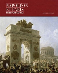 Napoléon et Paris : Rêves d’une capitale