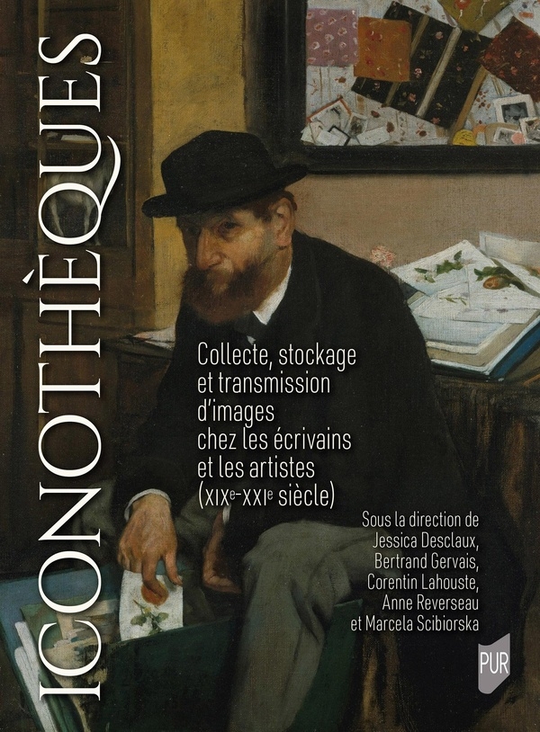 Iconothèques: Collecte, stockage et transmission d'images chez les écrivains et les artistes (XIXe-XXIe siècle)