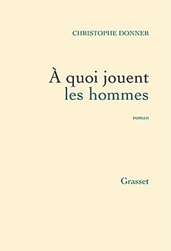 A quoi jouent les hommes: roman
