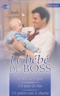 Le bébé du boss : Pack 3 volumes, Le bébé de l'espoir ; Un papa de choc ; Un patron sous le charme