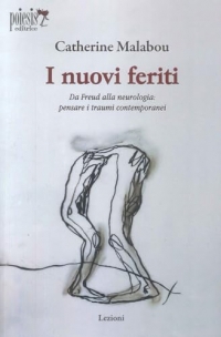 I nuovi feriti. Da Freud alla neurologia: pensare i traumi contemporanei