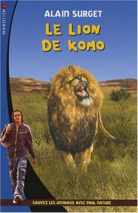 Le lion de Komo : Sauvez les animaux avec Paul Nature
