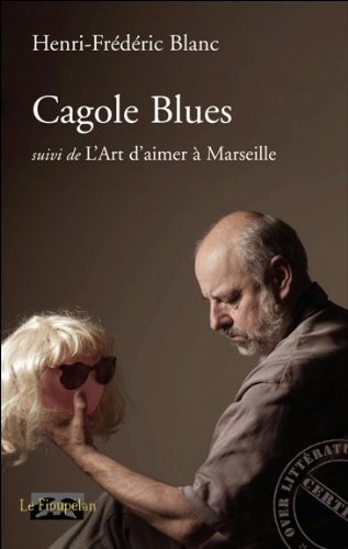 Cagole blues, suivi de L'Art d'aimer à Marseille