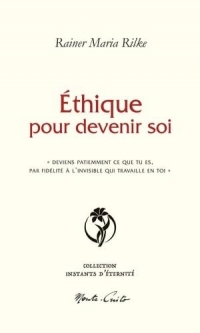 Éthique pour devenir soi: « Deviens patiemment ce que tu es par fidélité à l'invisible qui travaille en toi »