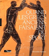Quand les Grecs anciens faisaient du sport (catalogue officiel d'exposition)