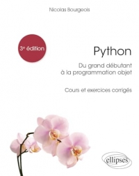 Python, du grand débutant à la programmation objet: Cours et exercices corrigés