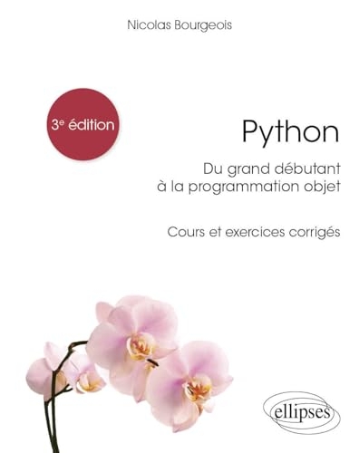 Python, du grand débutant à la programmation objet: Cours et exercices corrigés