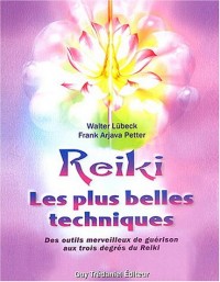 Reiki Les plus belles techniques : Des outils merveilleux de guérison aux trois degrés du Reiki