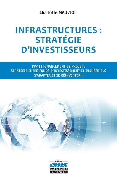 Infrastructures : stratégie d'investisseurs: PPP et financement de projet : stratégie entre fonds d'investissement et industriels. S'adapter et se réinventer !