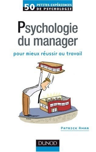 50 petites expériences de psychologie du manager pour mieux réussir au travail