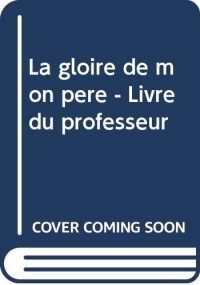 La gloire de mon pere - Livre du professeur