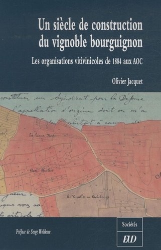 Un siècle de construction du vignoble bourguignon : Les organisations vitivinicoles de 1884 aux AOC