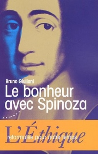 Le bonheur avec Spinoza : L'Ethique reformulée pour notre temps