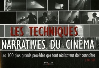 Les techniques narratives du cinéma: Les 100 plus grands procédés que tout réalisateur doit connaître
