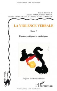 La violence verbale : Tome 1, Espaces politiques et médiatiques