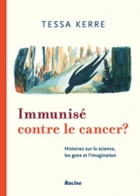 Immunisé Contre Le Cancer: Histoires sur la science, les gens et l’imagination