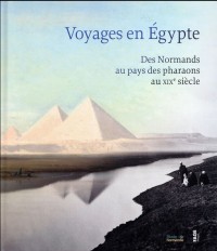 Voyages en Egypte : Des Normands au pays des pharaons au XIXe siècle