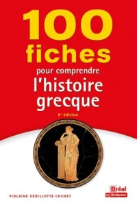 100 FICHES POUR COMPRENDRE L'HISTOIRE GRECQUE: 5e édition