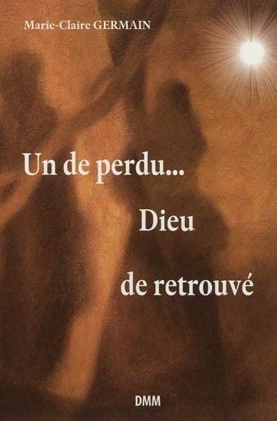 Un de perdu. Dieu de retrouvé ! : Ou