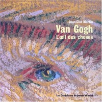 Van Gogh : L'Oeil des choses