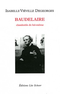 Baudelaire : Clandestin de lui-même