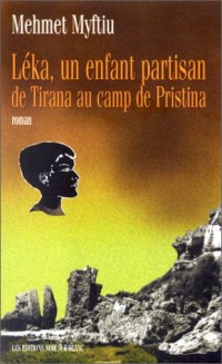 LEKA, UN ENFANT PARTISAN. De Tirana au camp de Pristina