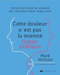 Cette douleur n'est pas la mienne - Exercices pour se libérer des traumatismes familiaux