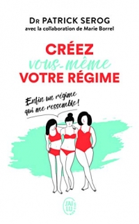 Créez vous-même votre régime: Enfin un régime qui me ressemble