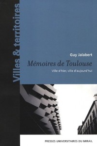 Mémoire de Toulouse : Ville d'hier, ville d'aujourd'hui